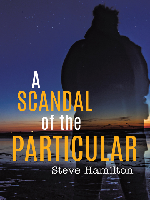 Title details for A Scandal of the Particular by Steve Hamilton - Available